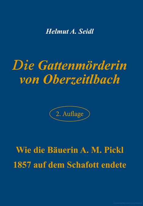 Die Gattenmörderin von Oberzeitlbach – 2. Auflage, 1857, A. M. Pickl, Helmuth A. Seidl.
